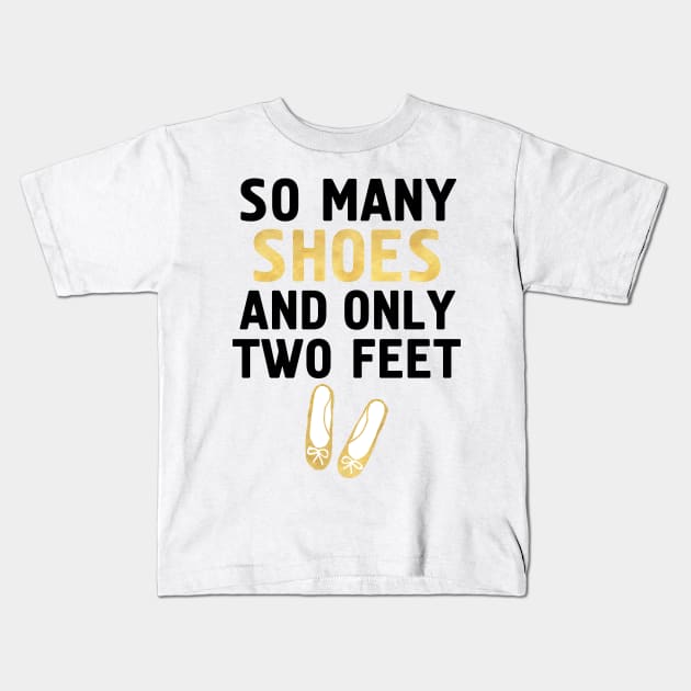 SO MANY SHOES AND ONLY TWO FEET - Fashion quote Kids T-Shirt by deificusArt